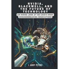 (영문도서) NVIDIA Blackwell and the Future of Technology: A Visionary Leap into AI Supe... Paperback, Independently Published, English, 9798306414997