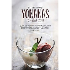 Yonanas Cookbook 2021: Quick And Delicious Recipes Enjoy Healthy Desserts With Your Family And Impro... Paperback, Monticello Solutions Ltd, English, 9781801651592