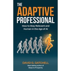 (영문도서)The Adaptive Professional: How to Stay Relevant and Human in the Age of AI Paperback, Four Gifts Publishing, English, 9798986720043