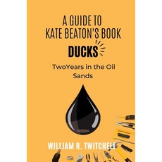 (영문도서) A Guide to Ducks: Two Years in the Oil Sands Paperback, Independently Published, English, 9798353094135