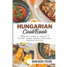 (영문도서) Hungarian Cookbook: Savor the Flavors of Hungary: A Culinary Journey Through Irresistible Hun... Paperback, Independently Published, English, 9798876341891