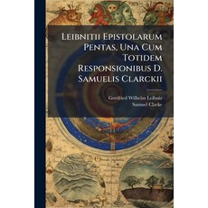(英文圖書)Leibnitii Epistolarum Pentas Una Cum Totidem Responsionibus D. Samuelis Clarckii 平裝版, Nabu Press, 英文