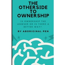 (영문도서) The Other Side of Ownership: Is Ownership the Answer Or is There a Better Way? Paperback, Independently Published, English, 9798328601948