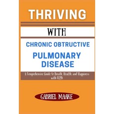 (영문도서) Thriving With Chronic Obtructive Pulmonary Disease: A Comprehensive Guide to Br... Paperback, Independently Published, English, 9798309472093
