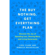 The Buy Nothing Get Everything Plan: Discover the Joy of Spending Less Sharing More and Living Ge... Paperback, Atria Books