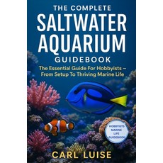 (영문도서)The Complete Saltwater Aquarium Guidebook: The Essential Guide For Hobbyists - F... Paperback, Independently Published, English, 9798273650831