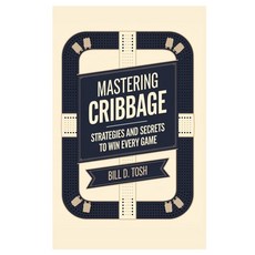 (영문도서) Mastering Cribbage: Strategies and Secrets to Win Every Game Paperback, Independently Published, English, 9798301017940
