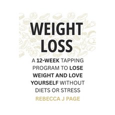 (영문도서)Weight Loss: A 12-Week Tapping Program to Lose Weight and Love Yourself Without... Paperback, Independently Published, English, 9798268814156