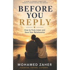 (영문도서)Before You Reply: How to Truly Listen and Save Your Relationship Paperback, Independently Published, English, 9798181080126