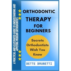 (영문도서)Orthodontic Therapy for Beginners: A Practical And Illustrated Guide To Understa... Paperback, Independently Published, English, 9798286304080