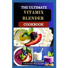 (영문도서) The Ultimate Vitamix Blender Cookbook: Delicious and Nourishing Recipes for Soups Desserts ... Paperback, Independently Published, English, 9798867169602