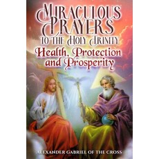 (영문도서)Miraculous Prayers to the Holy Trinity: Health Protection and Prosperity Paperback, Independently Published, English, 9798271746093