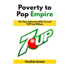 (영문도서)Poverty to Pop Empire: The Poor Salesman Who Turned 7UP Into Billions Paperback, Independently Published, English, 9798269369600