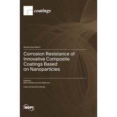 (영문도서)Corrosion Resistance of Innovative Composite Coatings Based on Nanoparticles Hardcover, Mdpi AG, English, 9783725875955 Mdpi AG, English, 9783725875955