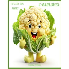 (영문도서) Healthy Side Dishes: Cauliflower: 55 Recipes Salads Soups Casseroles Hot Di... Paperback, Independently Published, English, 9798338546536