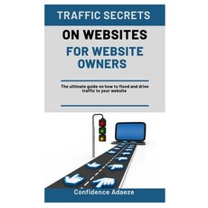 Traffic Secrets on Websites for Website Owners: The Ultimate Guide On How To Flood And Drive Traffic... Paperback, Independently Published, English, 9798572975659