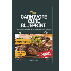 (영문도서) The Carnivore Cure Blueprint: A Meat-Based Solution to Ultimate Health and Well... Paperback, Independently Published, English, 9798305030792