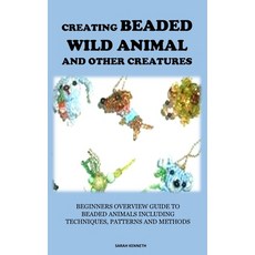 (영문도서) Creating Beaded Wild Animal and Other Creatures: Beginners Overview Guide to Beaded Animals I... Paperback, Independently Published, English, 9798870835518