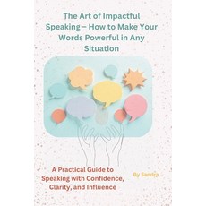 (영문도서)The Art of Impactful Speaking - How to Make Your Words Powerful in Any Situation... Paperback, Independently Published, English, 9798251922271