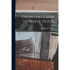 (영문도서) From Log Cabin to White House Paperback, Legare Street Press, English, 9781019184004