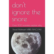 don't ignore the snore: Over 100 scientists explain why Paperback, Independently Published, English, 9798567372876