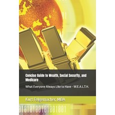 (英文圖書)Concise Guide to Wealth Social Security and Medicare: What Everyone Always Lik... 平裝版, Self Publisher, English