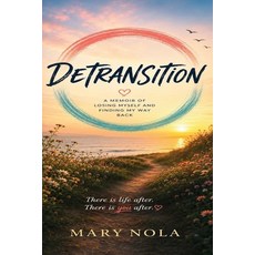 (영문도서)Detransistion- A Personal Story of Losing Myself and Finding my Way Back Paperback, Mary Deuhs Publishing, English, 9798240953248