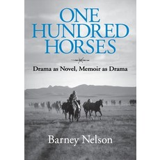 (영문도서) One Hundred Horses: Drama as Novel Memoir as Drama Paperback, Barbara Barney Nelso, English, 9798218452872