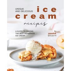 (영문도서) Unique and Delicious Ice Cream Recipes: A Guide to Making the Best Homemade Ice Cream Paperback, Independently Published, English, 9798861165747