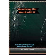 (영문도서)Visualizing the World with R: Data Storytelling through ggplot2 and Beyond Paperback, Independently Published, English, 9798269972527