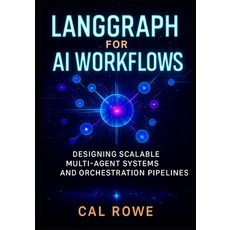 (영문도서)LangGraph for AI Workflows: Designing Scalable Multi-Agent Systems and Orchestra... Paperback, Independently Published, English, 9798264385650