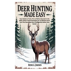 (영문도서)Deer Hunting Made Easy: Your Guide to Track Fire as Well as Succeed in the Wild... Paperback, Independently Published, English, 9798294861902