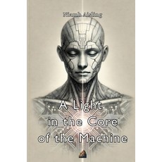 (영문도서) A Light in the Core of the Machine Paperback, Projeto Agora Perene, English, 9786501231822