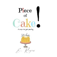 Piece of Cake!: A recipe for good parenting Paperback, Lulu.com, English, 9781716172595
