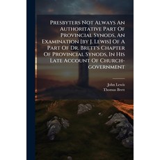 (영문도서)Presbyters Not Always An Authoritative Part Of Provincial Synods An Examination... Paperback, Nabu Press, English, 9781179194028