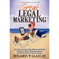 Great Legal Marketing: How Smart Lawyers Think Behave and Market to Get More Clients Make More Mon... Paperback, Glazer Kennedy Publishing, English, 9780983712503