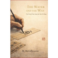 (영문도서)The Water and The Way: The World That Made the Tao Te Ching China 400-300 BCE Paperback, Independently Published, English, 9798198475984