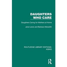 (영문도서)Daughters Who Care: Daughters Caring for Mothers at Home Paperback, Routledge, English, 9781032684451
