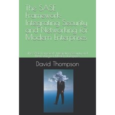(영문도서) The SASE Framework: Integrating Security and Networking for Modern Enterprises:... Paperback, Independently Published, English, 9798305810929