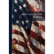 (영문도서)Army Life On The Border Paperback, Nabu Press, English, 9781179183633
