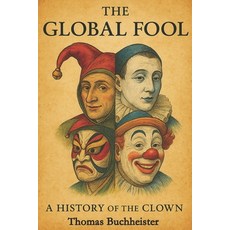 (영문도서)The Global Fool: A History of the Clown Paperback, Independently Published, English, 9798288543890