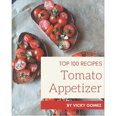 Top 100 Tomato Appetizer Recipes: A Tomato Appetizer Cookbook You Will Love Paperback, Independently Published, English, 9798694352482