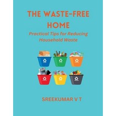 (영문도서) The Waste-Free Home: Practical Tips for Reducing Household Waste Paperback, Sreekumar V T, English, 9798227993748
