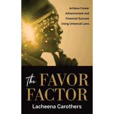 (영문도서) The Favor Factor: Achieve Career Advancement and Financial Success Using Universal Laws Paperback, Independently Published, English, 9798862609370