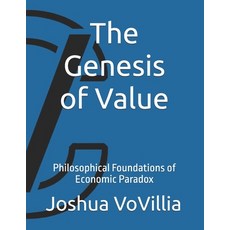 (영문도서)The Genesis of Value: Philosophical Foundations of Economic Paradox Paperback, Independently Published, English, 9798276517278