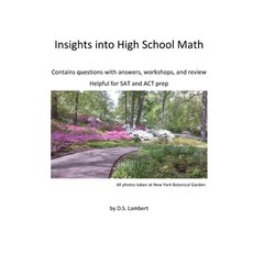 Insights into High School Math: Contains questions with answers workshops and review Paperback, Createspace Independent Publishing Platform