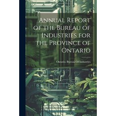 (영문도서) Annual Report of the Bureau of Industries for the Province of Ontario Paperback, Legare Street Press, English, 9781021715449