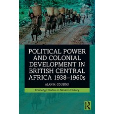 (영문도서) Political Power and Colonial Development in British Central Africa 1938-1960s Paperback, Routledge, English, 9781032320250
