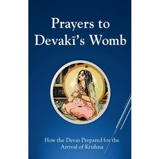 (영문도서)Prayers To Devaki's Womb: How the Devas Prepared For the Arrival of Krishna Paperback, Krishna's Mercy, English, 9798232461126