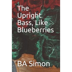 The Upright Bass Like Blueberries Paperback, Independently Published